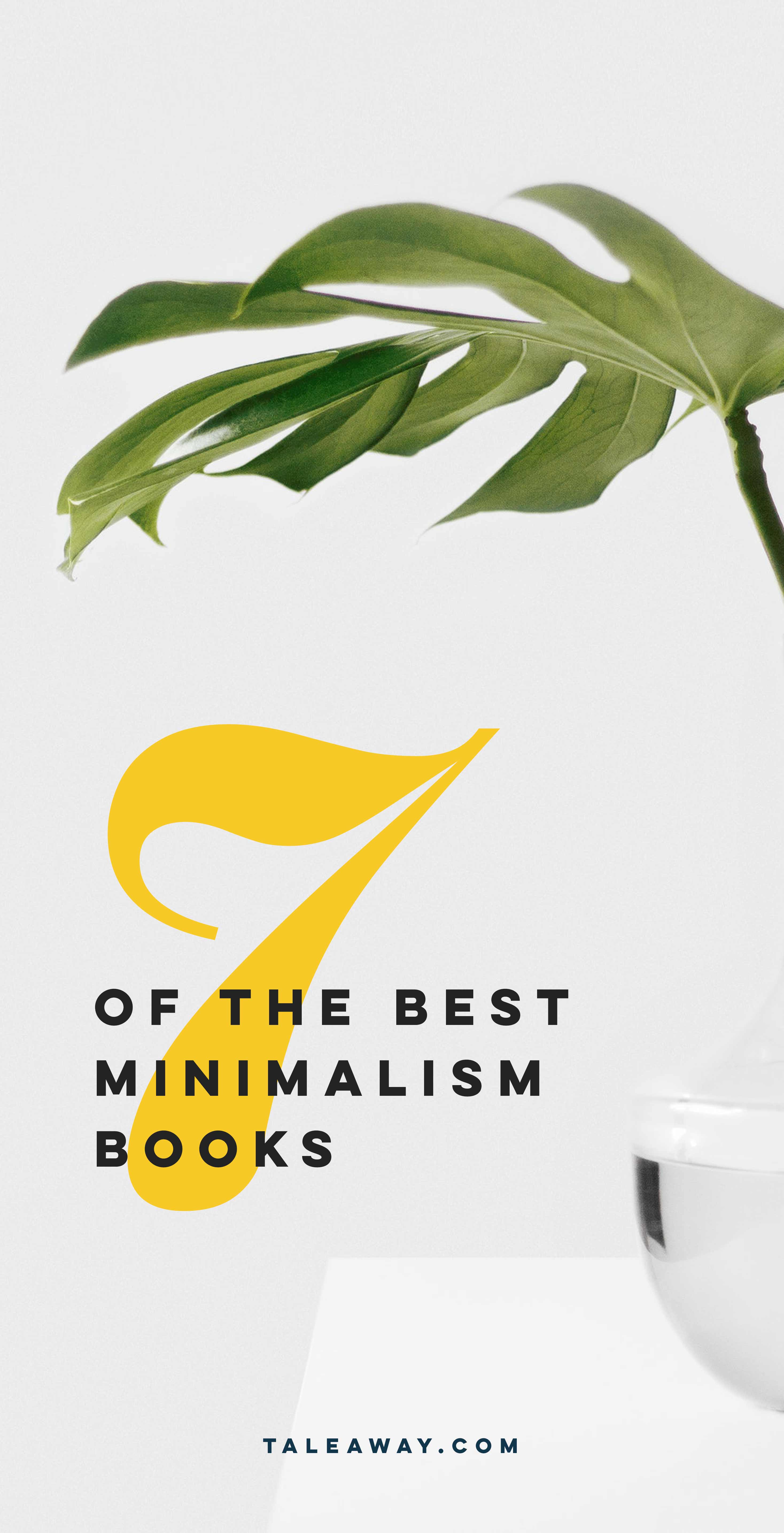 7 Best Minimalism Books - Books about minimalism for people who love reading. For more book ideas visit www.taleway.com to find books set around the world. Ideas for those who like to travel, both in life and in fiction. minimalism, books, minimalism books, how to become minimalist, minimalism lifestyle, minimalism home, minimalism for beginners, minimalism guide, minimalism how to, minimalism inspiration, books about minimalism