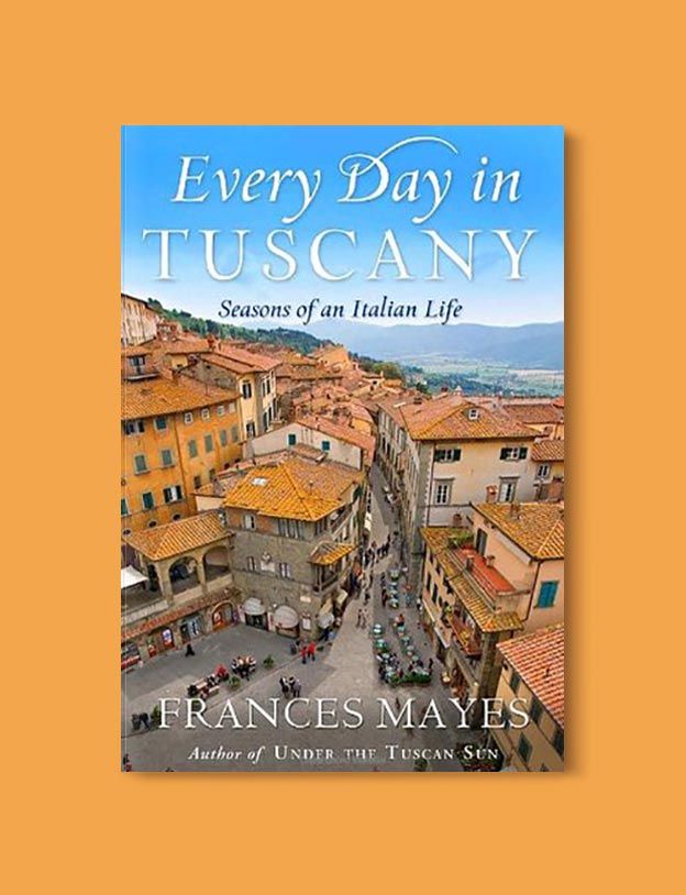 Books Set In Italy - Every Day in Tuscany: Seasons of an Italian Life by Frances Mayes. For more books that inspire travel visit www.taleway.com to find books set around the world. italian books, books about italy, italy inspiration, italy travel, novels set in italy, italian novels, books and travel, travel reads, reading list, books around the world, books to read, books set in different countries, italy