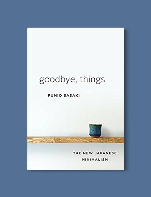 Books On Minimalism - Goodbye, Things: The New Japanese Minimalism by Fumio Sasaki. For more books visit www.taleway.com to find books set around the world. Ideas for those who like to travel, both in life and in fiction. minimalism books, declutter books, minimalist, how to read more, how to become minimalist, minimalist living, minimalist travel, books to read