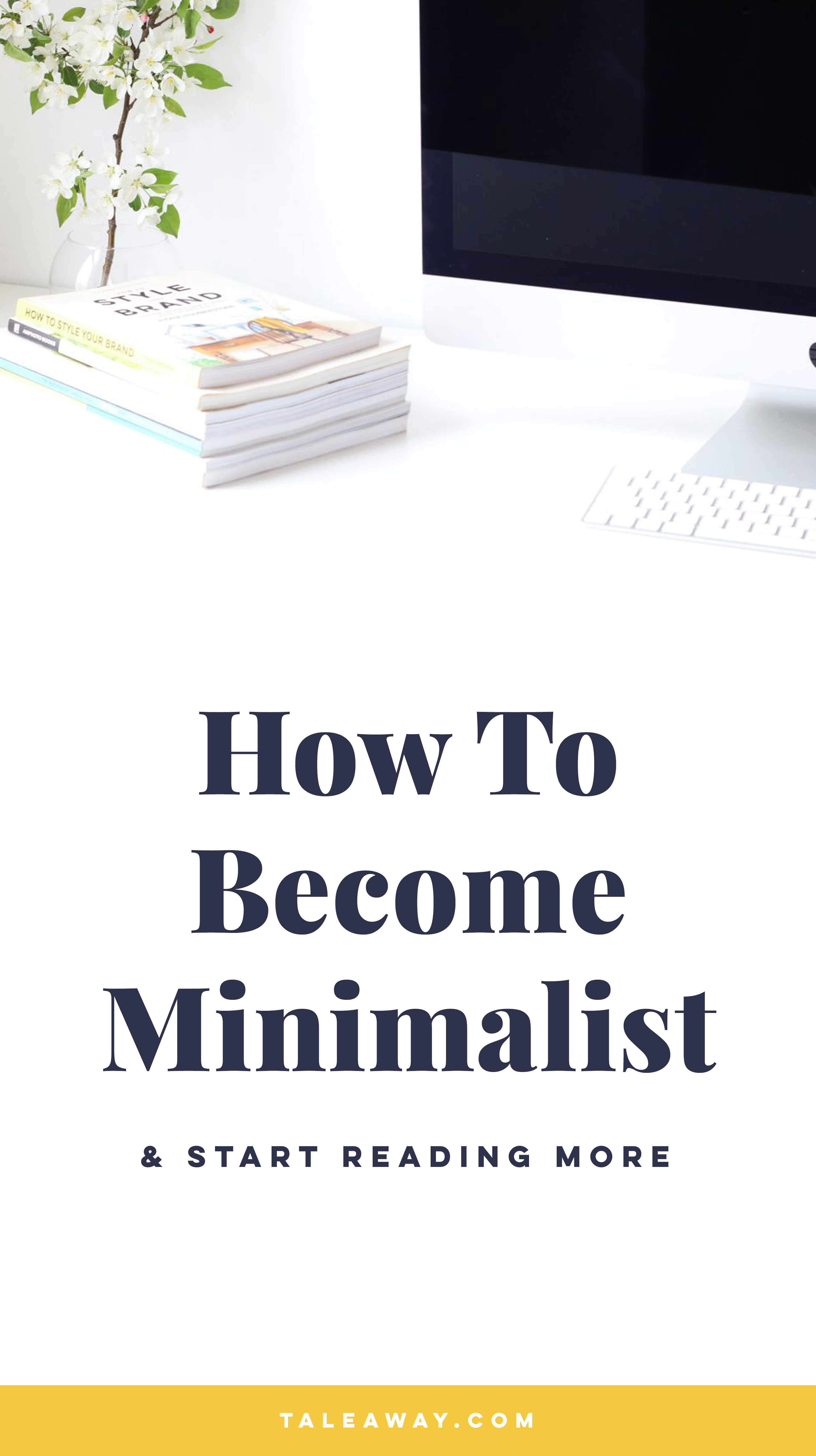 How To Become Minimalist and Start Reading More - A guide to minimalism for people who love books. For more reading ideas visit www.taleway.com to find books set around the world. Ideas for those who like to travel, both in life and in fiction. minimalism, books, minimalism books, how to become minimalist, minimalism lifestyle, minimalism home, minimalism for beginners, minimalism guide, minimalism how to, minimalism inspiration