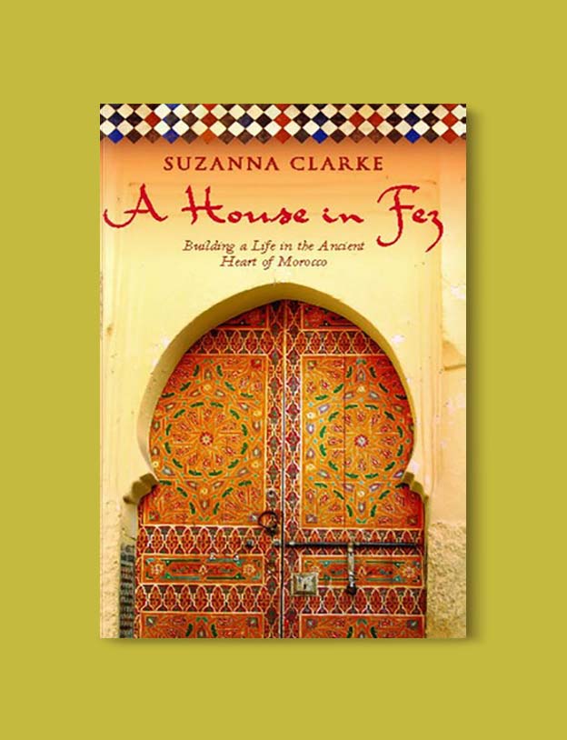 Books Set In Morocco - A House in Fez by Suzanna Clarke. For more Moroccan books that inspire travel visit www.taleway.com. books morocco, morocco book, books about morocco, morocco inspiration, morocco travel, morocco reading, morocco reading challenge, morocco packing, marrakesh book, marrakesh inspiration, marrakesh travel, travel reading challenge, fes travel, casablanca travel, tangier travel, desert travel, reading list, books around the world, books to read, books set in different countries, books and travel, morocco bookshelf