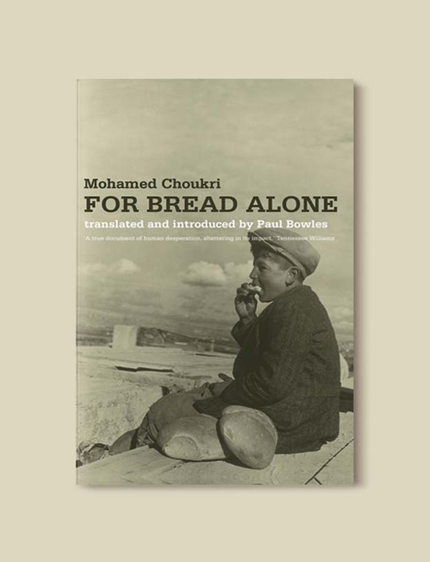 Books Set In Morocco - For Bread Alone by Mohamed Choukri. For more Moroccan books that inspire travel visit www.taleway.com. books morocco, morocco book, books about morocco, morocco inspiration, morocco travel, morocco reading, morocco reading challenge, morocco packing, marrakesh book, marrakesh inspiration, marrakesh travel, travel reading challenge, fes travel, casablanca travel, tangier travel, desert travel, reading list, books around the world, books to read, books set in different countries, books and travel, morocco bookshelf