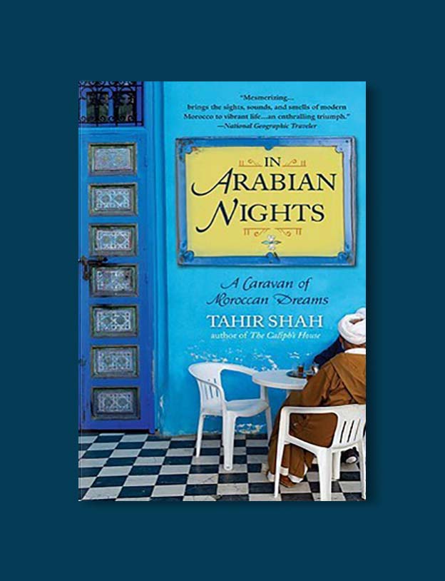 Books Set In Morocco - In Arabian Nights: A Caravan of Moroccan Dreams by Tahir Shah. For more Moroccan books that inspire travel visit www.taleway.com. books morocco, morocco book, books about morocco, morocco inspiration, morocco travel, morocco reading, morocco reading challenge, morocco packing, marrakesh book, marrakesh inspiration, marrakesh travel, travel reading challenge, fes travel, casablanca travel, tangier travel, desert travel, reading list, books around the world, books to read, books set in different countries, books and travel, morocco bookshelf