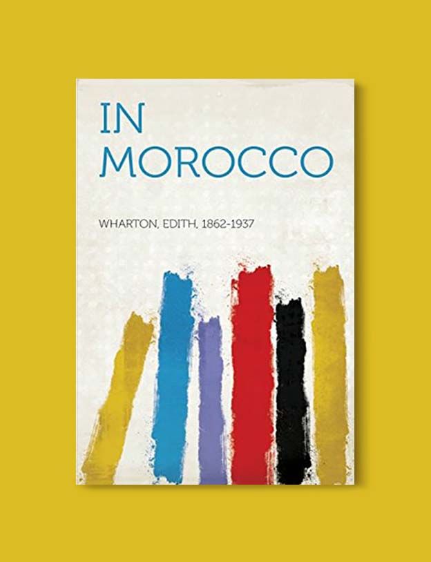 Books Set In Morocco - In Morocco by Edith Wharton. For more Moroccan books that inspire travel visit www.taleway.com. books morocco, morocco book, books about morocco, morocco inspiration, morocco travel, morocco reading, morocco reading challenge, morocco packing, marrakesh book, marrakesh inspiration, marrakesh travel, travel reading challenge, fes travel, casablanca travel, tangier travel, desert travel, reading list, books around the world, books to read, books set in different countries, books and travel, morocco bookshelf