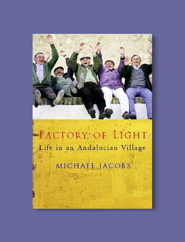 Books Set In Spain - Factory of Light: Life In An Andalucian Village by Michael Jacobs. For books that inspire travel visit www.taleway.com. spanish books, books about spain, books on spain culture, novels set in spain, spanish novels, best books about spain, books on spain travel, best novels set in spain, contemporary novels set in spain, spain historical fiction, spain inspiration, spain travel, packing spain, spain reading list, travel reads, reading list, books around the world, books to read, books set in different countries