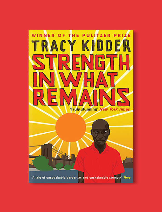 Books Set In Africa: Burundi, Strength in What Remains by Tracy Kidder - Visit www.taleway.com to find books set around the world. africa books, african books, books african authors, africa novels, africa literature, africa culture, africa travel, africa book cover, africa reading challenge, african books to read, africa reading list, africa travel, best african books, books by african authors, books for travel lovers, travel reads, travel reading list, reading list, reading challenge, books around the world