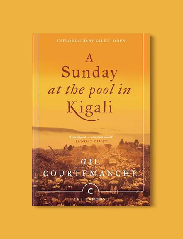 Books Set In Africa: Rwanda, A Sunday At The Pool In Kigali by Gil Courtemanche - Visit www.taleway.com to find books set around the world. africa books, african books, books african authors, africa novels, africa literature, africa culture, africa travel, africa book cover, africa reading challenge, african books to read, africa reading list, africa travel, best african books, books by african authors, books for travel lovers, travel reads, travel reading list, reading list, reading challenge, books around the world