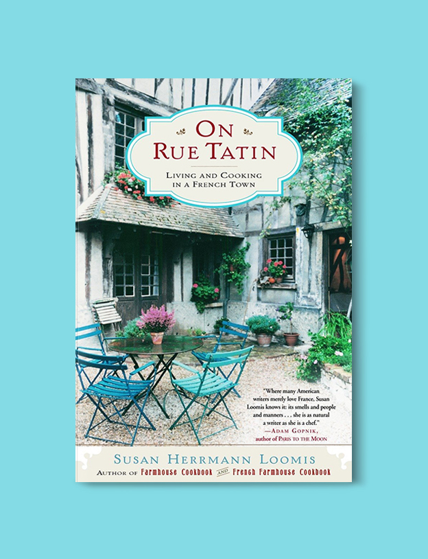 Books Set In France: On Rue Tatin: Living and Cooking in a French Town by Susan Herrmann Loomis. Visit www.taleway.com to find books from around the world. french books, french novels, best books set in france, popular books set in france, books about france, books about french culture, french reading challenge, french reading list, books set in paris, paris novels, french books to read, books to read before going to france, novels set in france, books to read about france, french english books, livres francais, famous french authors, france packing list, france travel, romance books set in france, mystery books set in france, historical fiction set in france, france travel books