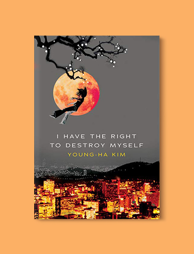 Books Set In Korea: I Have the Right to Destroy Myself by Young-Ha Kim. Visit www.taleway.com to find books from around the world. korean books, south korean books, books about south korean culture, korean english books, korean authors, korean translated books, korean novels, best books on korean history, best korean romantic novels, korean novels in english, famous korean literature, korean book cover, korean books to read, korean reading challenge, korea reading, korea packing list, korea travel, korea culture, korea inspiration, books and travel, korea bucket list, korea reading list, world books, seoul book, seoul book cover, books set in seoul
