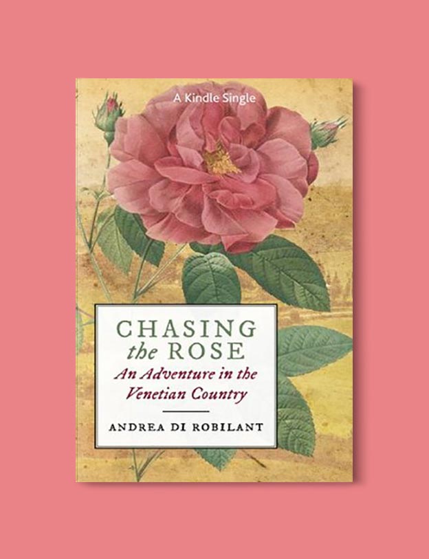 Books Set In Italy - Chasing the Rose: An Adventure in the Venetian Countryside by Andrea di Robilant. For more books that inspire travel visit www.taleway.com to find books set around the world. italian books, books about italy, italy inspiration, italy travel, novels set in italy, italian novels, books and travel, travel reads, reading list, books around the world, books to read, books set in different countries, italy