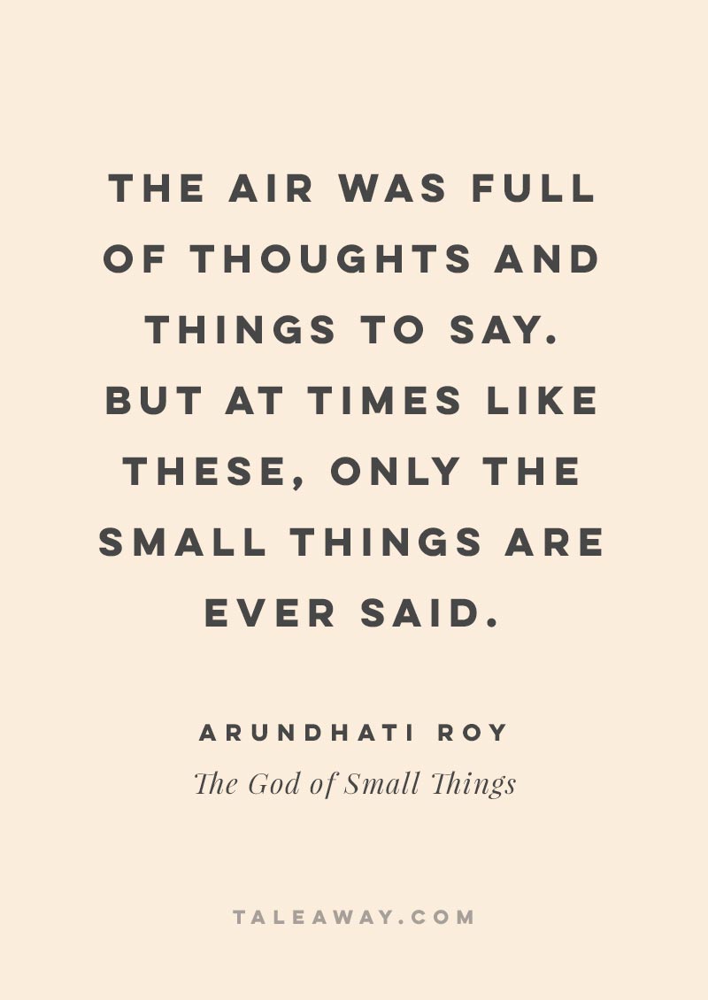 Inspiring Book Quotes by Indian Authors. The God of Small Things by Arundhati Roy. book quotes inspirational, book quotes love, book quotes classic, quotes inspirational, indian books, indian quotes, india travel, india culture, indian authors, indian author books novels, indian author books, indian books to read, indian books novels, book quotes india, books about india, india inspiration, novels set in india, indian novels
