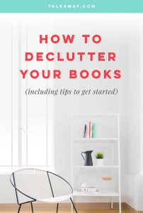 How to Declutter Your Books - For more books visit www.taleway.com to find books set around the world. declutter, decluttering ideas, declutter and organize, decluttering, decluttering home, declutter books, declutter bookshelves, declutter books tips, declutter bookshelf, declutter books life changing, minimize bookshelf, minimize books, books minimalism, konmari