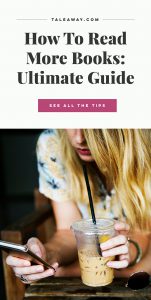 How To Read More Books, The Ultimate Guide of Tips and Tricks That Actually Work - For more books that inspire travel visit www.taleway.com. read more motivation, read more challenge, read more how to, read more inspiration, read more motivation, read more motivation tips, read more motivation stay motivated, read more novels, read more often, read more tips, read more watch less, how to read more often, how to read more effectively, how to read more in a day, how to start reading more, how to start a reading habit