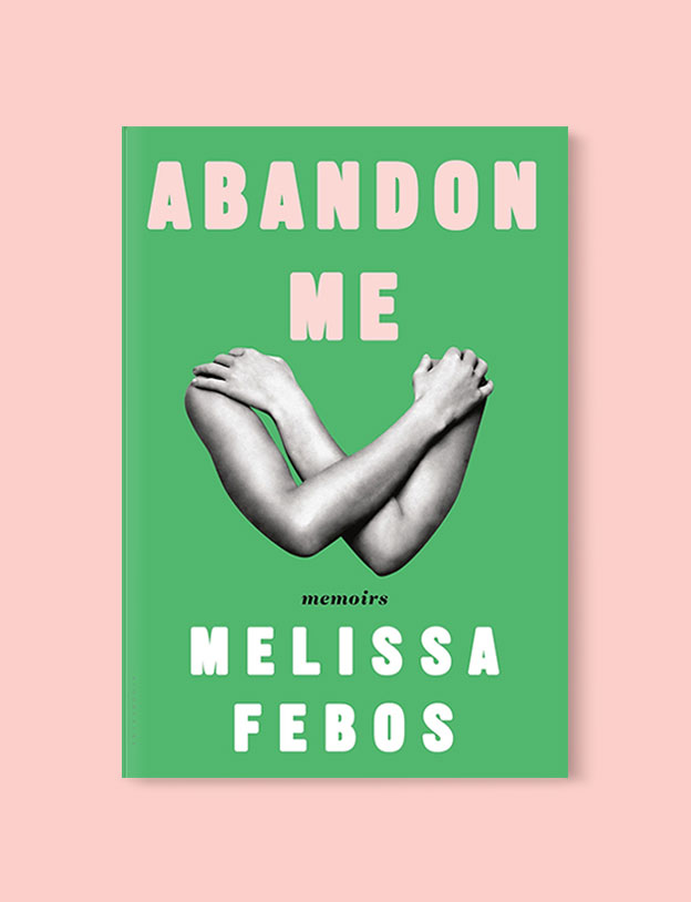 Best Book Covers 2017, Abandon Me: Memoirs by Melissa Febos - book covers, book covers 2017, book design, best book covers, best book design, cover design, best covers, book cover design, book designers, design inspiration, cover design inspiration, book cover ideas, book design ideas, cover design ideas, book typography, book cover typography, book cover illustration, book cover design ideas