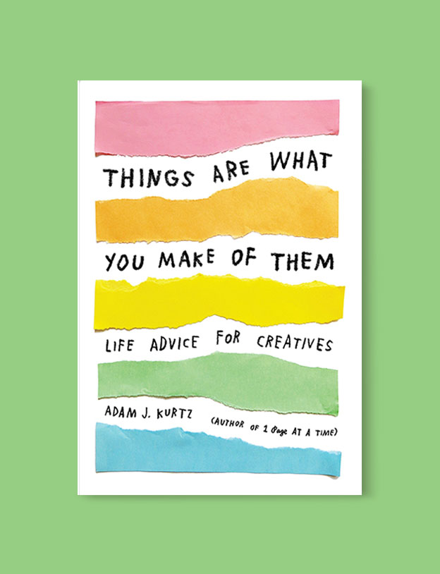 Best Book Covers 2017, Things Are What You Make of Them: Life Advice for Creatives by Adam J. Kurtz - book covers, book covers 2017, book design, best book covers, best book design, cover design, best covers, book cover design, book designers, design inspiration, cover design inspiration, book cover ideas, book design ideas, cover design ideas, book typography, book cover typography, book cover illustration, book cover design ideas